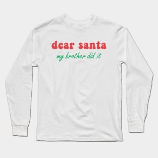 Dear Santa My Brother Did It Long Sleeve T-Shirt